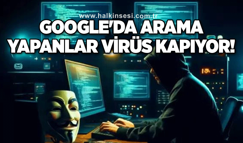 Google'da arama yapanlar virüs kapıyor!