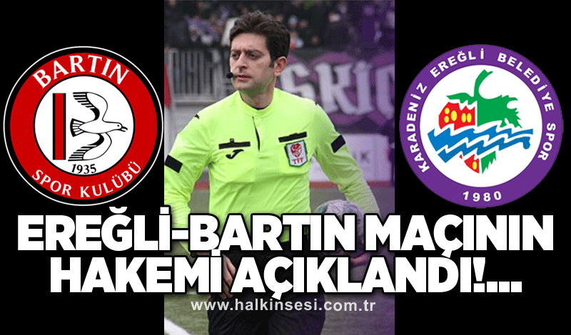 Ereğli-Bartın maçının hakemi açıklandı!...