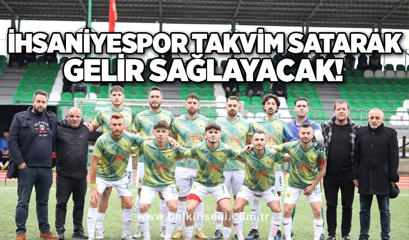 İhsaniyespor takvim satarak gelir sağlayacak!