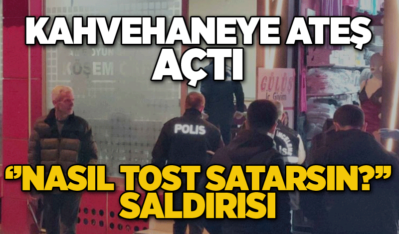 Kafe sahibi, tost satmaya başlayan kahvehaneye silahlı saldırı düzenledi: 2 yaralı