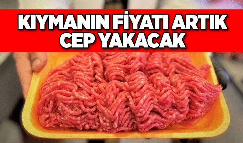 Kıymanın fiyatı artık cep yakacak