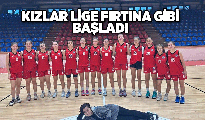 Kızlar lige fırtına gibi başladı