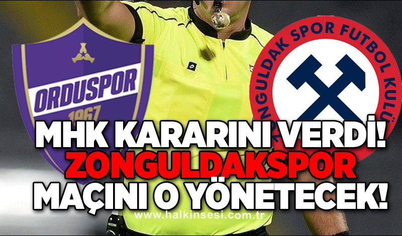 MHK kararını verdi! Zonguldakspor maçını o yönetecek!