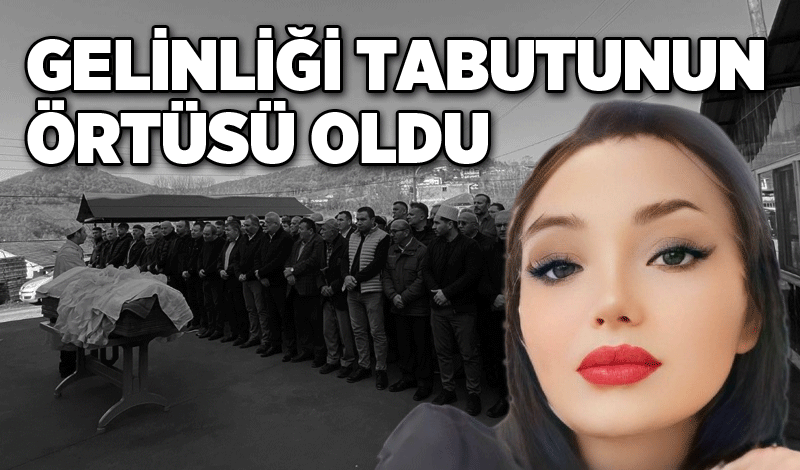 Gelinliği tabutunun örtüsü oldu