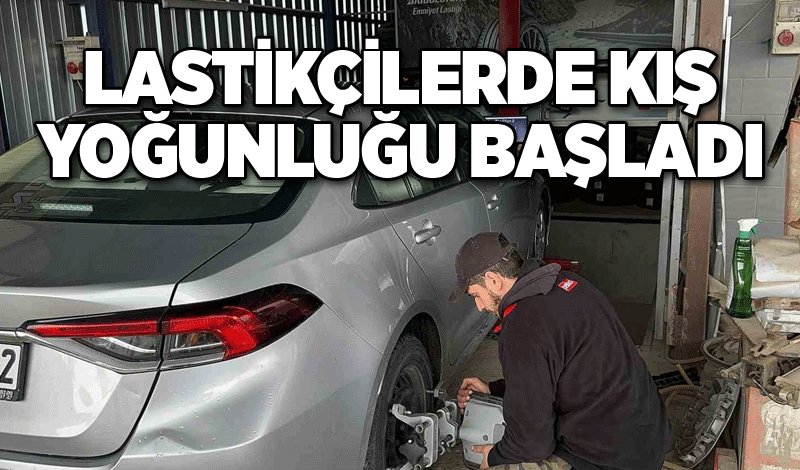 Lastikçilerde kış yoğunluğu başladı