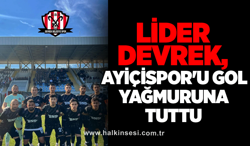 Lider Devrek, Ayiçispor'u gol yağmuruna tuttu