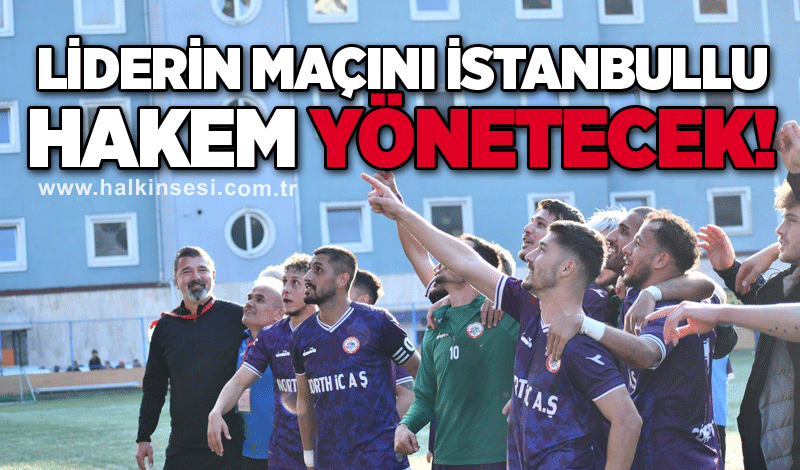 Liderin maçını İstanbullu hakem yönetecek!