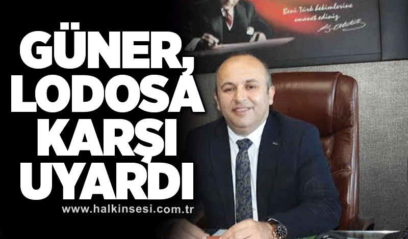 Güner, lodosa karşı uyardı