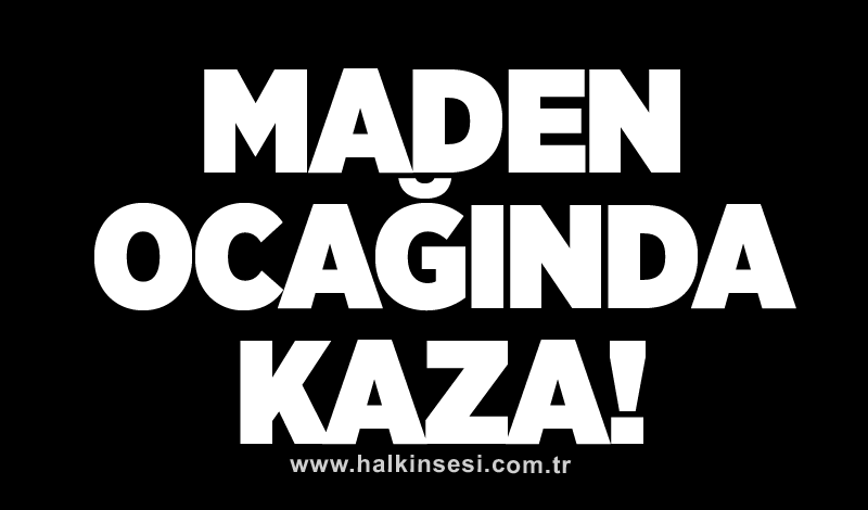 Maden ocağında kaza!