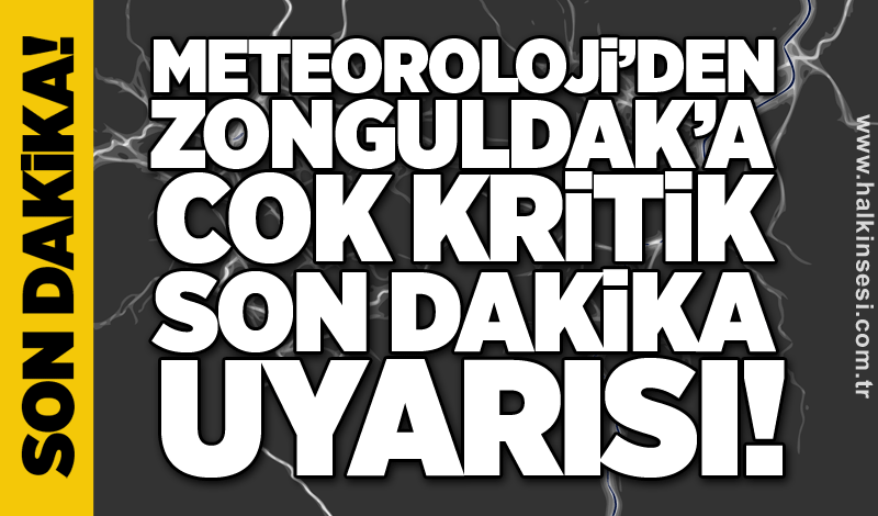 Meteoroloji’den Zonguldak’a çok kritik son dakika uyarısı!