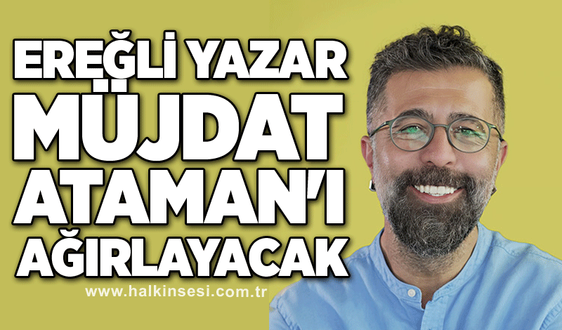 Ereğli, Yazar Müjdat Ataman'ı ağırlayacak