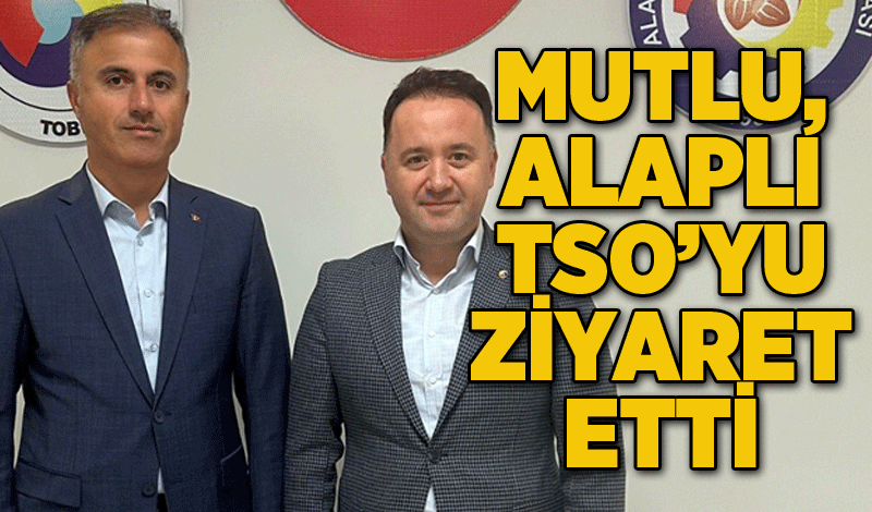 MUTLU, ALAPLI TSO’YU ZİYARET ETTİ