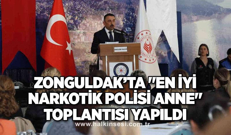 Zonguldak’ta "En İyi Narkotik Polisi Anne" toplantısı yapıldı