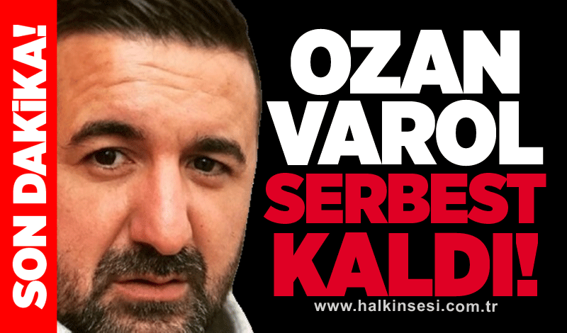 Son dakika Ozan Varol serbest kaldı!