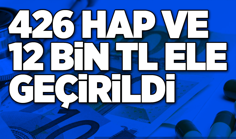 426 Hap ve 12 bin TL ele geçirildi