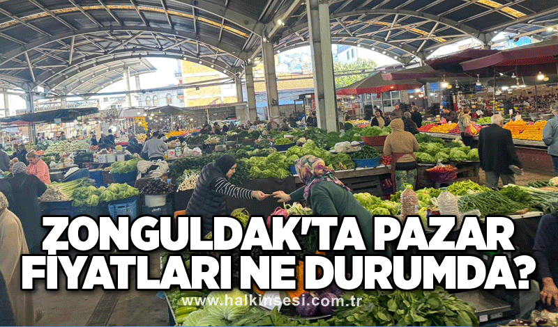 Zonguldak'ta pazar fiyatları ne durumda?