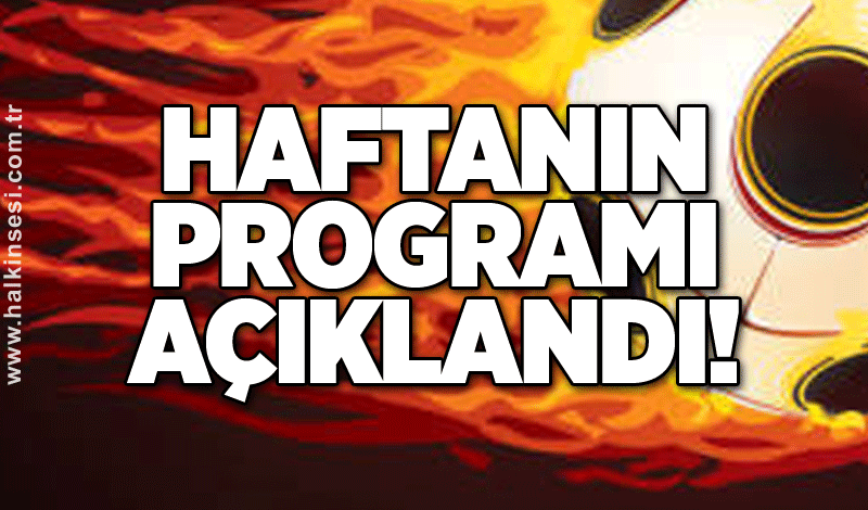 Haftanın programı açıklandı!