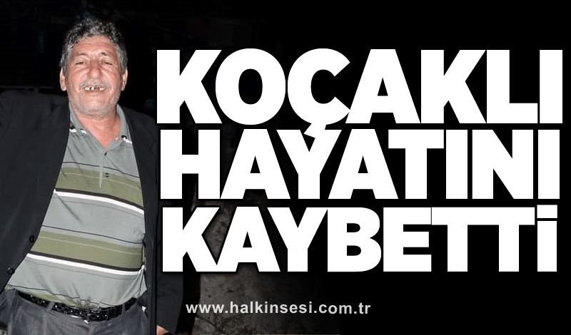 Koçaklı hayatını kaybetti