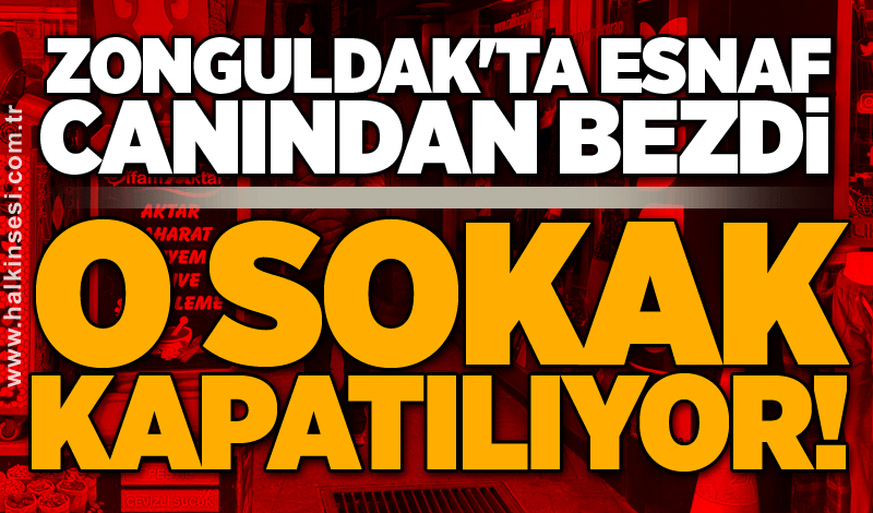 Zonguldak'ta esnaf canından bezdi! O sokak kapatılıyor!