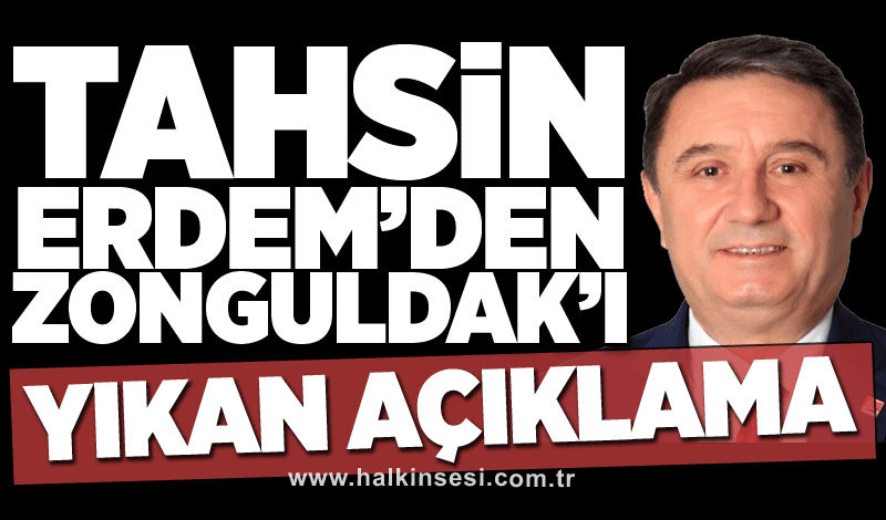 Tahsin Erdem’den Zonguldaklıları yıkan açıklama!