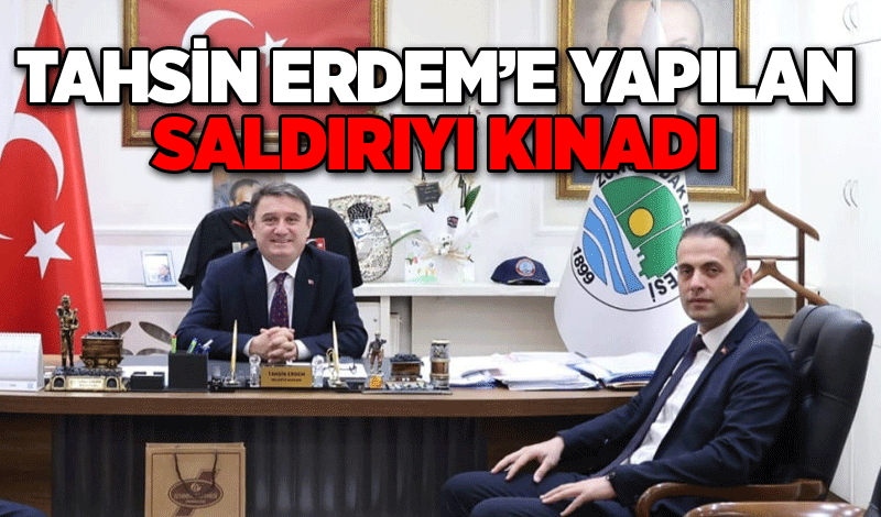 Tahsin Erdem’e yapılan saldırıyı kınadı