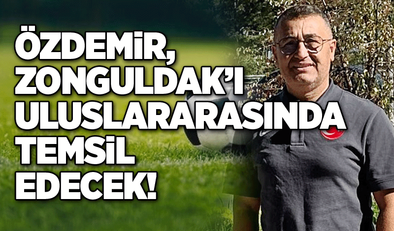 Özdemir, Zonguldak’ı Uluslararasında temsil edecek!