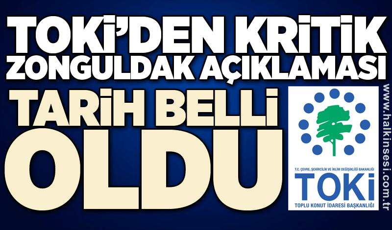 TOKİ’den kritik Zonguldak açıklaması: Tarih belli oldu!