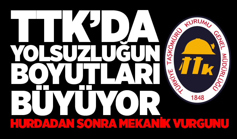 TTK’da yolsuzluğun boyutları büyüyor... HURDADAN SONRA MEKANİK VURGUNU