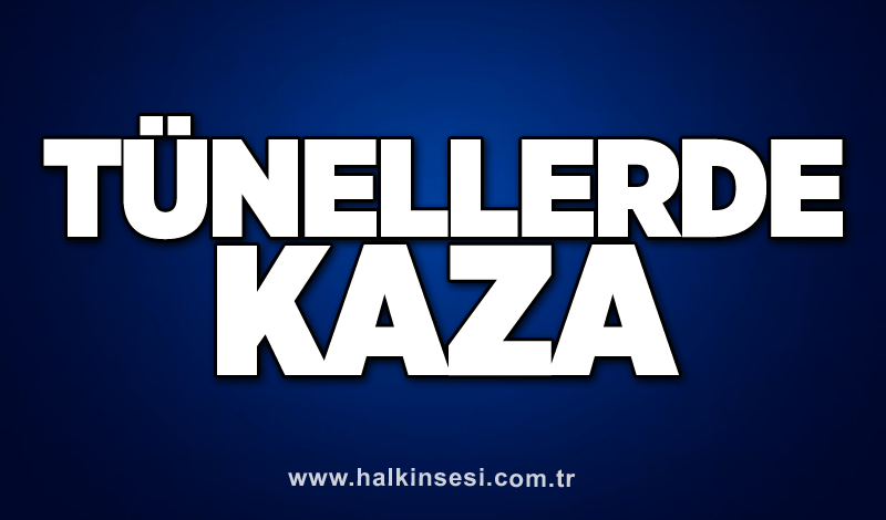 Tünellerde kaza