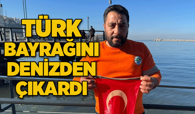 Türk bayrağını denizden çıkardı