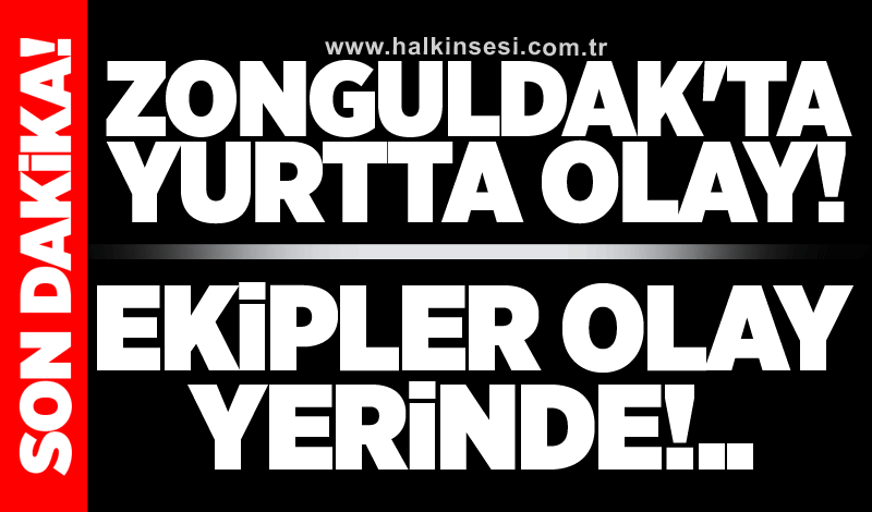 Zonguldak'ta yurtta olay!