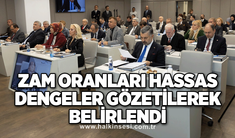 Zam oranları hassas dengeler gözetilerek belirlendi