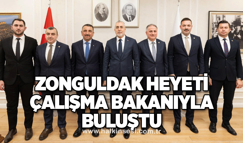 Zonguldak heyeti Çalışma Bakanıyla buluştu