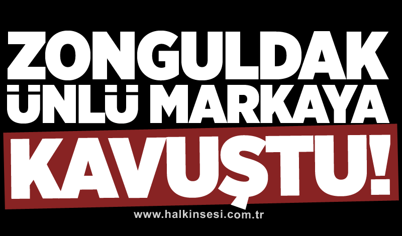 Zonguldak ünlü markaya kavuştu!