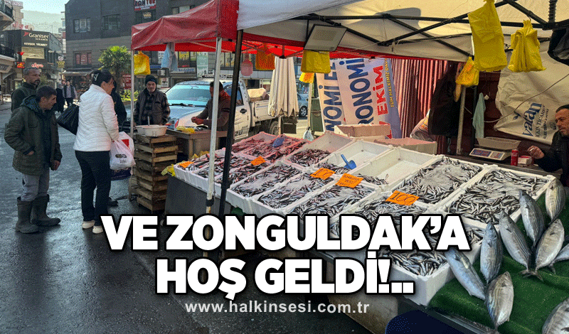 Ve Zonguldak’a hoş geldi