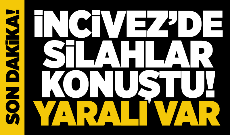 İncivez’de silahlar konuştu!