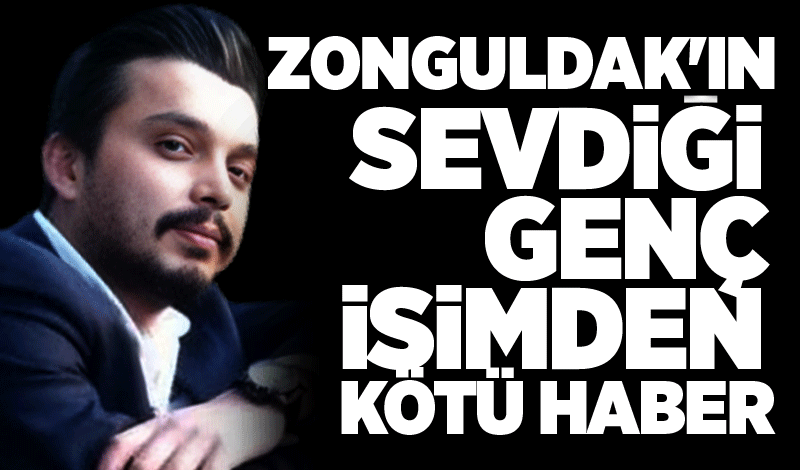 Zonguldak'ın sevdiği genç isimden kötü haber