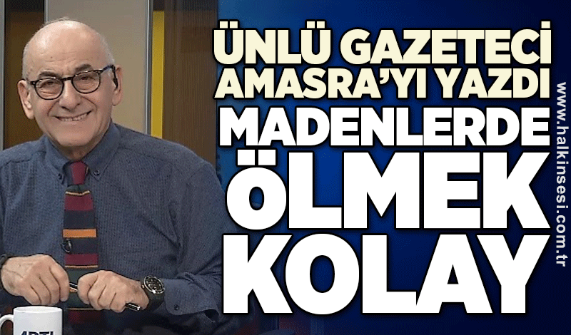 Ünlü Gazeteci-Yazar Nazım Alpman, Amasra faciasını yazdı: Madenlerde ölmek kolay