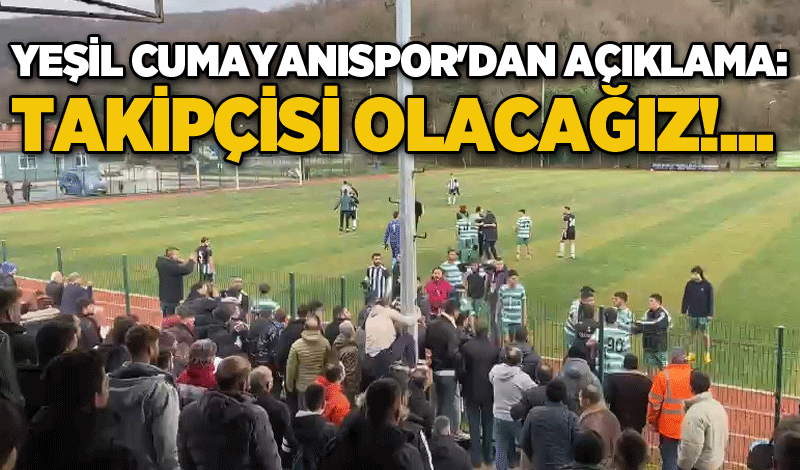 Yeşil Cumayanıspor'dan açıklama: TAKİPÇİSİ OLACAĞIZ!...