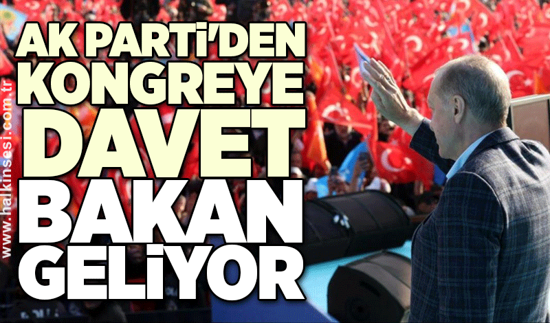 AK Parti'den kongreye davet: Bakan geliyor