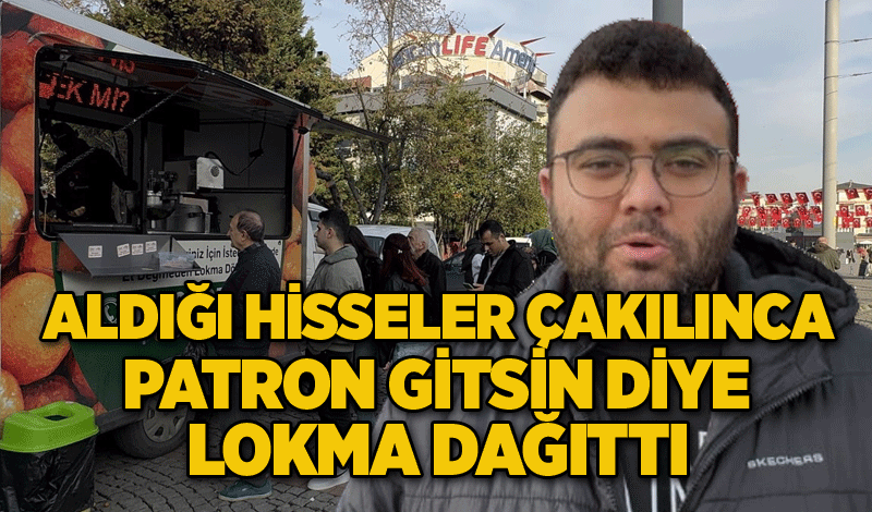 Aldığı hisseler çakılınca, patron gitsin diye lokma dağıttı