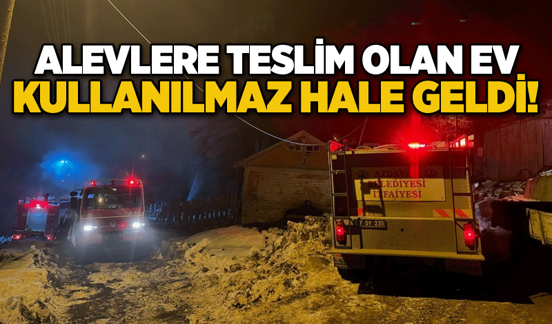 Alevlere teslim olan ev kullanılmaz hale geldi