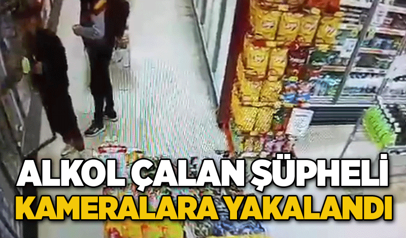 Alkol çalan şüpheli kameralara yakalandı