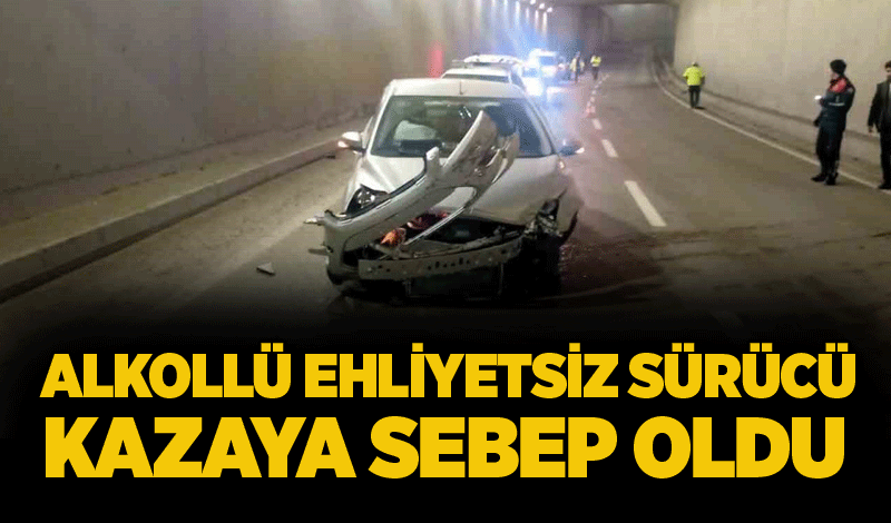 Alkollü ehliyetsiz sürücü kazaya sebep oldu