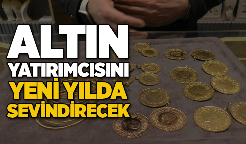 Altın yatırımcısını yeni yılda sevindirecek