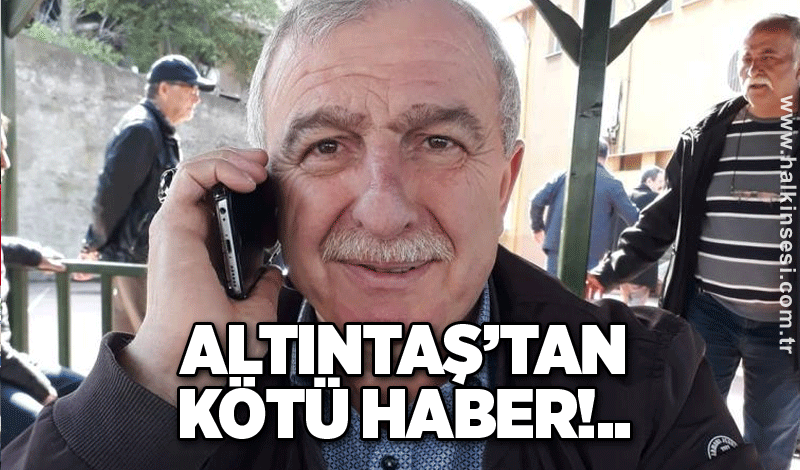 Altıntaş'tan kötü haber