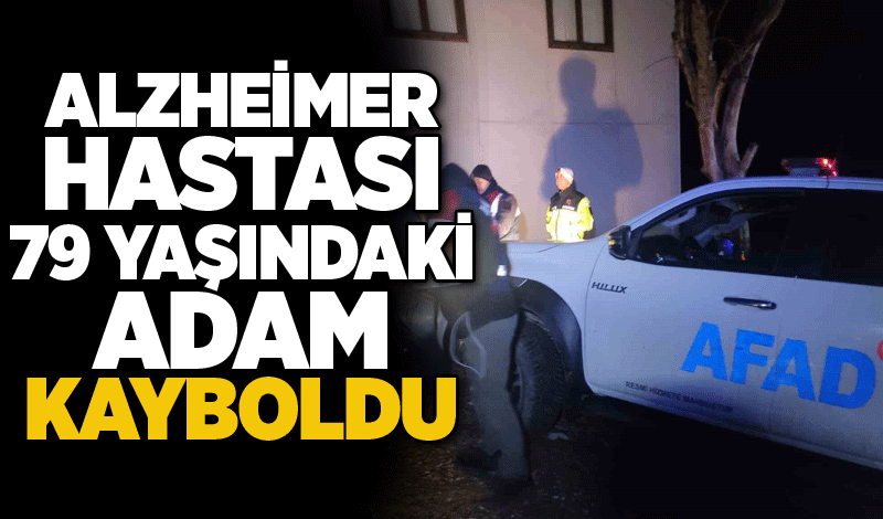 Alzheimer hastası 79 yaşındaki adam kayboldu