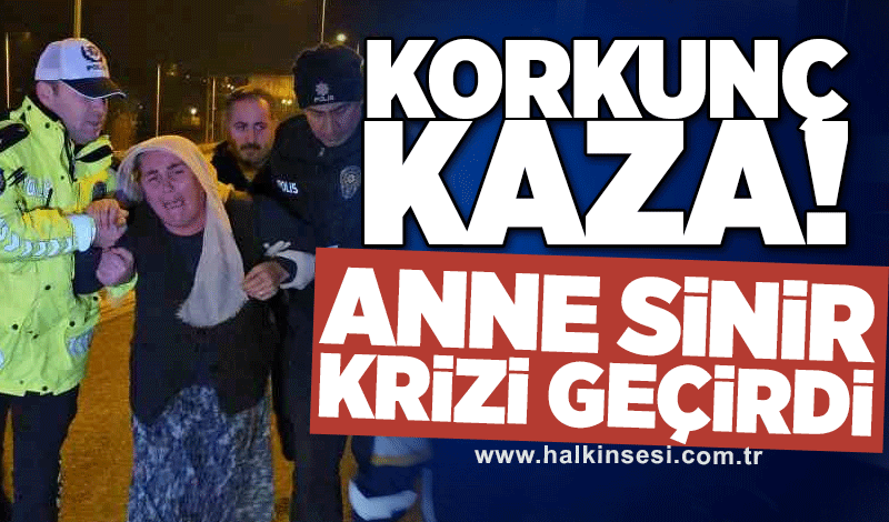 Korkunç kaza! Anne sinir krizi geçirdi