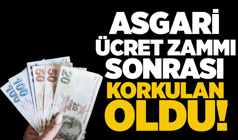 Asgari ücret zammı sonrası korkulan oldu!