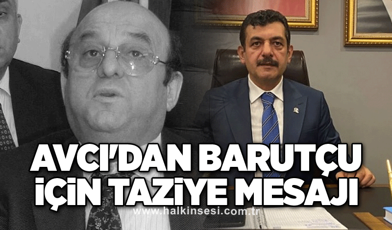 Avcı'dan Barutçu için taziye mesajı